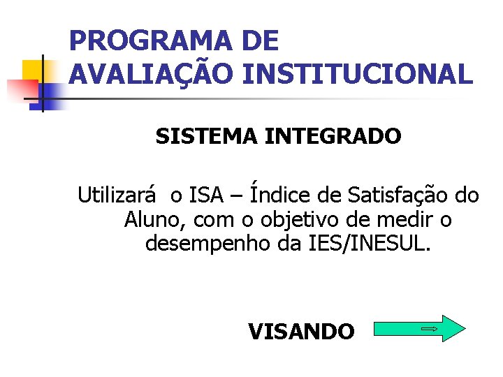 PROGRAMA DE AVALIAÇÃO INSTITUCIONAL SISTEMA INTEGRADO Utilizará o ISA – Índice de Satisfação do