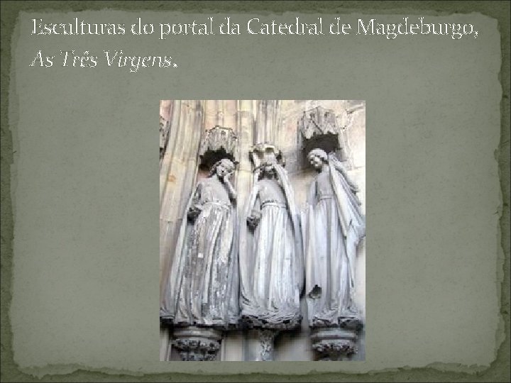 Esculturas do portal da Catedral de Magdeburgo, As Três Virgens. 