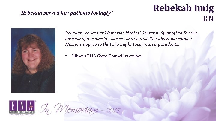 “Rebekah served her patients lovingly” Rebekah Imig Rebekah worked at Memorial Medical Center in