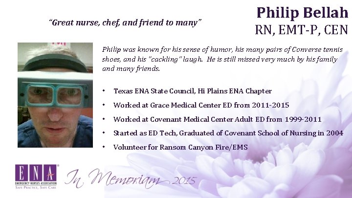 “Great nurse, chef, and friend to many” Philip Bellah RN, EMT-P, CEN Philip was