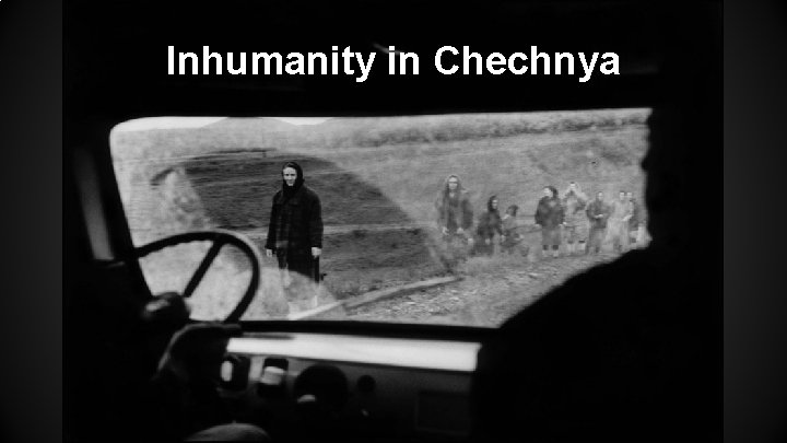 Inhumanity in Chechnya 