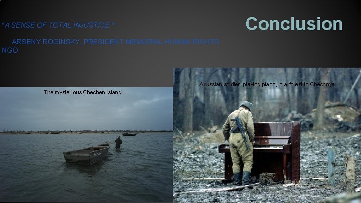 Conclusion “A SENSE OF TOTAL INJUSTICE. " ARSENY ROGINSKY, PRESIDENT MEMORIAL HUMAN RIGHTS NGO