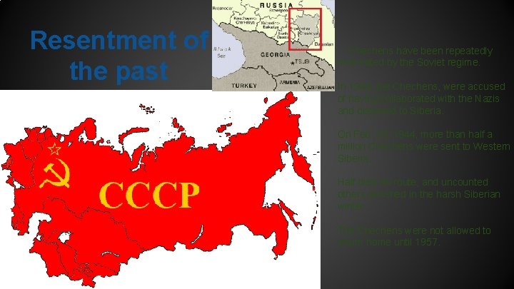 Resentment of the past Chechens have been repeatedly mistreated by the Soviet regime. In