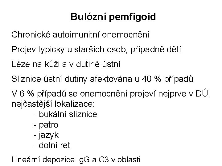 Bulózní pemfigoid Chronické autoimunitní onemocnění Projev typicky u starších osob, případně dětí Léze na