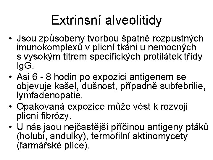 Extrinsní alveolitidy • Jsou způsobeny tvorbou špatně rozpustných imunokomplexů v plicní tkáni u nemocných