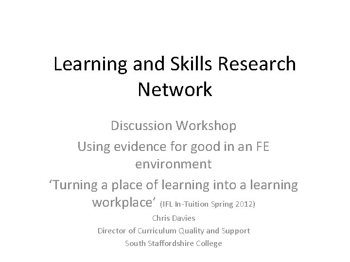 Learning and Skills Research Network Discussion Workshop Using evidence for good in an FE