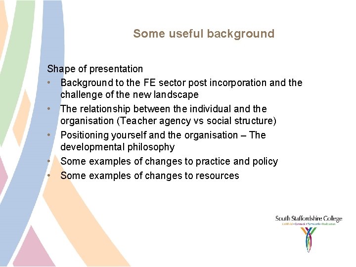 Some useful background Shape of presentation • Background to the FE sector post incorporation