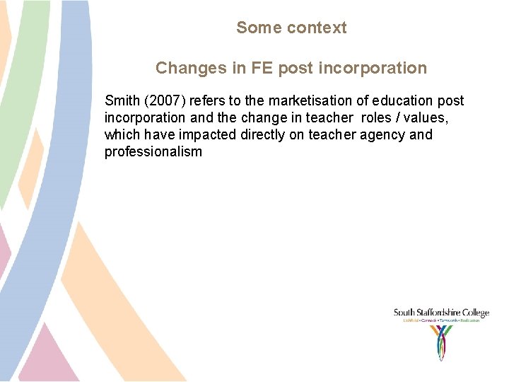 Some context Changes in FE post incorporation Smith (2007) refers to the marketisation of