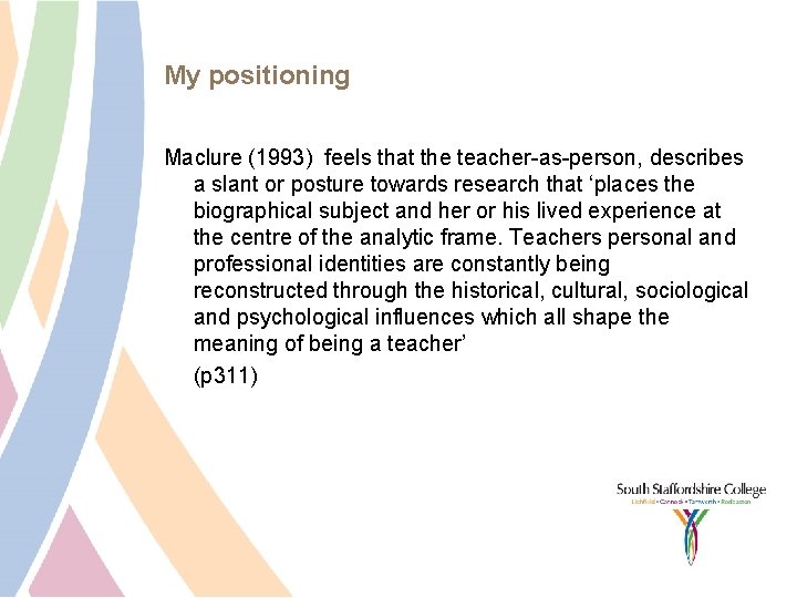 My positioning Maclure (1993) feels that the teacher-as-person, describes a slant or posture towards