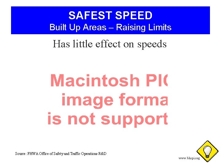 SAFEST SPEED Built Up Areas – Raising Limits Has little effect on speeds Source: