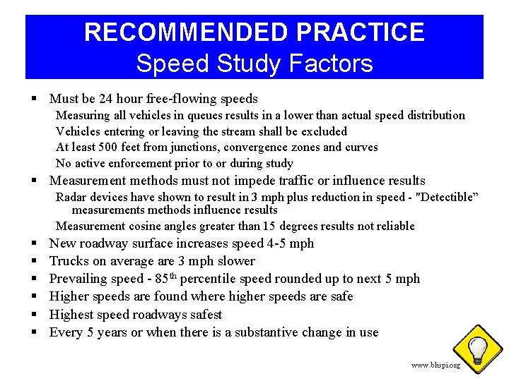 RECOMMENDED PRACTICE Speed Study Factors § Must be 24 hour free-flowing speeds Measuring all