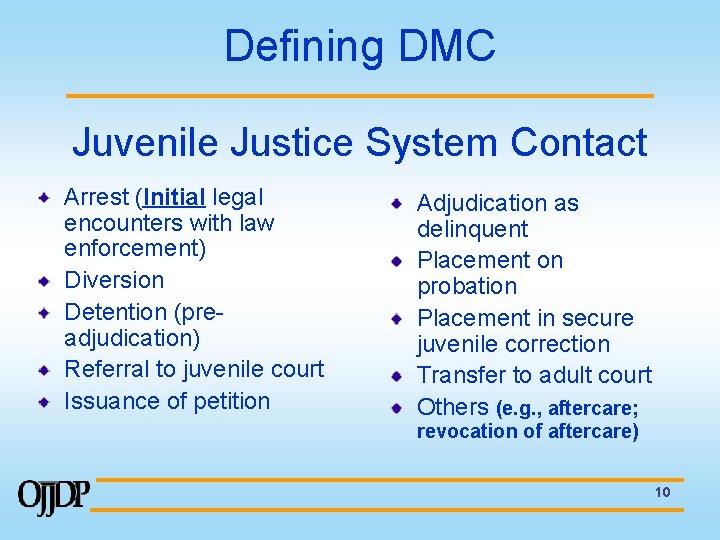 Defining DMC Juvenile Justice System Contact Arrest (Initial legal encounters with law enforcement) Diversion