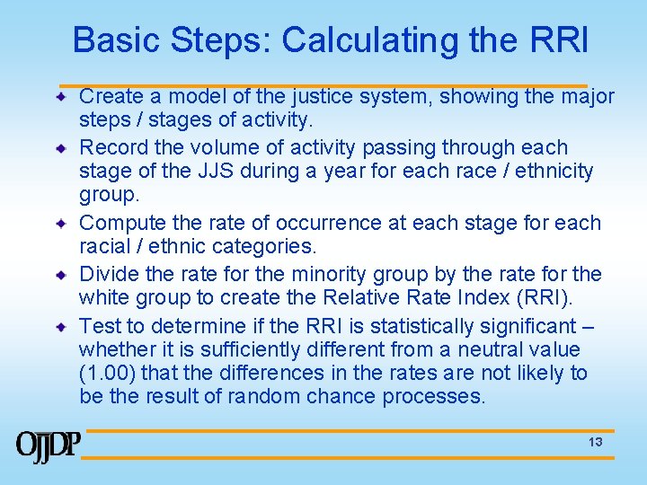 Basic Steps: Calculating the RRI Create a model of the justice system, showing the