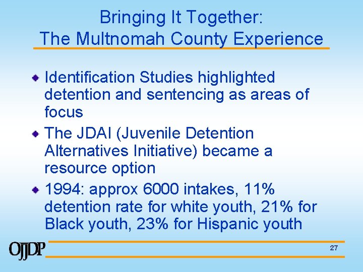 Bringing It Together: The Multnomah County Experience Identification Studies highlighted detention and sentencing as