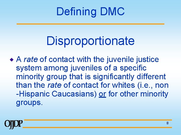 Defining DMC Disproportionate A rate of contact with the juvenile justice system among juveniles