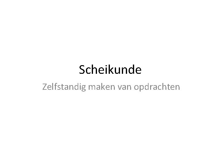 Scheikunde Zelfstandig maken van opdrachten 