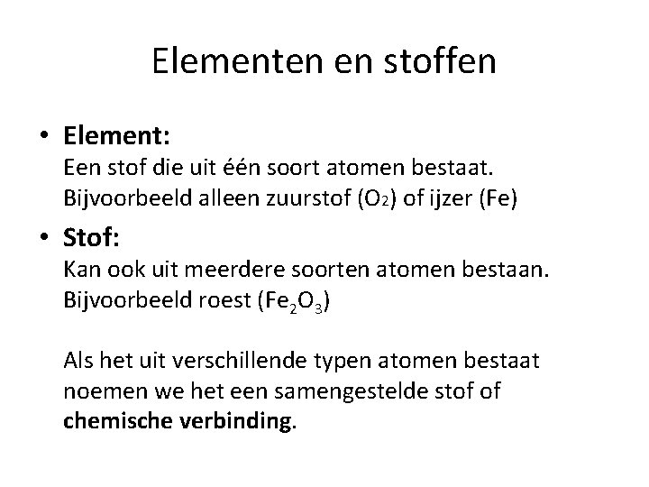 Elementen en stoffen • Element: Een stof die uit één soort atomen bestaat. Bijvoorbeeld