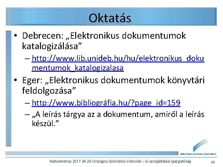 Oktatás • Debrecen: „Elektronikus dokumentumok katalogizálása” – http: //www. lib. unideb. hu/hu/elektronikus_doku mentumok_katalogizalasa •