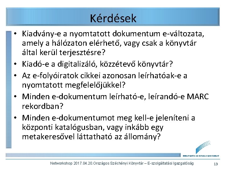 Kérdések • Kiadvány-e a nyomtatott dokumentum e-változata, amely a hálózaton elérhető, vagy csak a