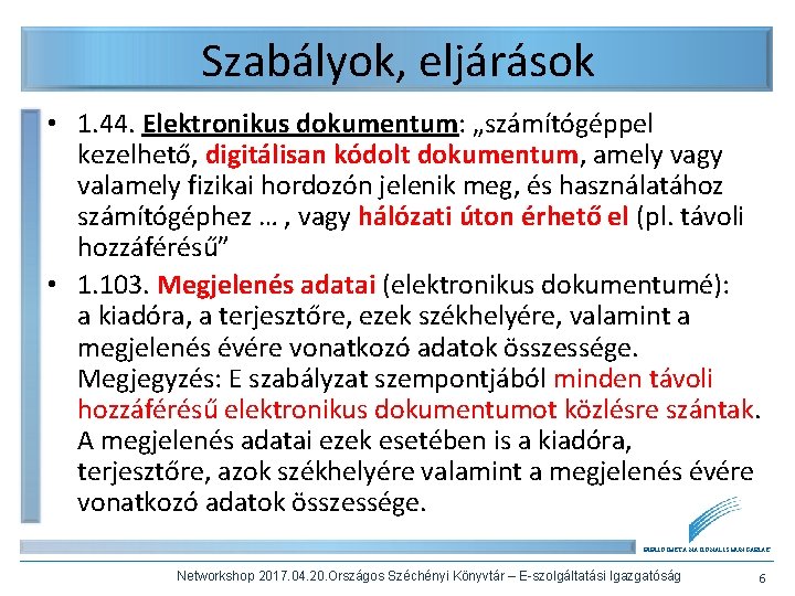 Szabályok, eljárások • 1. 44. Elektronikus dokumentum: „számítógéppel kezelhető, digitálisan kódolt dokumentum, amely vagy