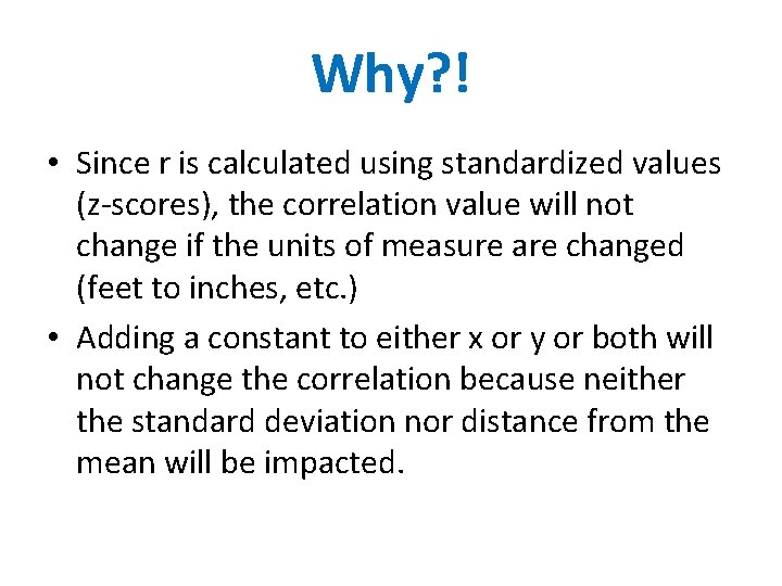 Why? ! • Since r is calculated using standardized values (z-scores), the correlation value