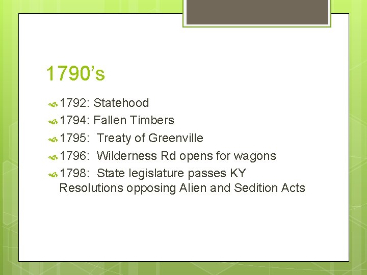 1790’s 1792: Statehood 1794: Fallen Timbers 1795: Treaty of Greenville 1796: Wilderness Rd opens
