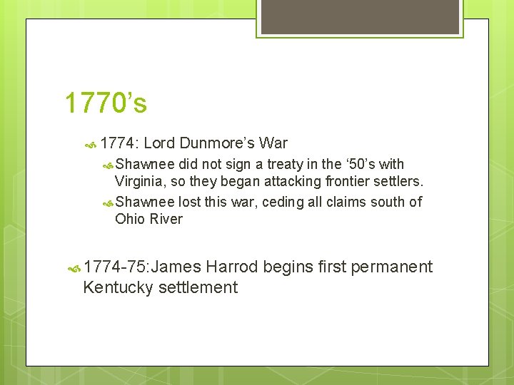 1770’s 1774: Lord Dunmore’s War Shawnee did not sign a treaty in the ‘