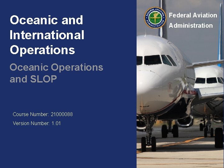 Oceanic and International Operations Oceanic Operations and SLOP Course Number: 21000088 Version Number: 1.