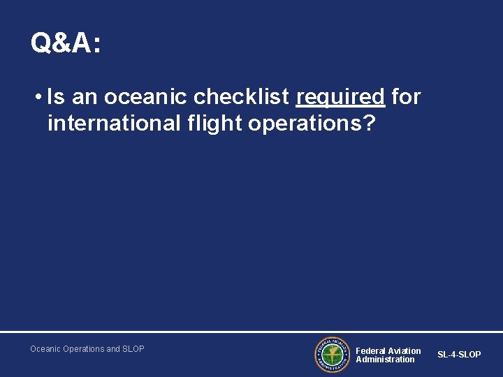 Q&A: • Is an oceanic checklist required for international flight operations? Oceanic Operations and