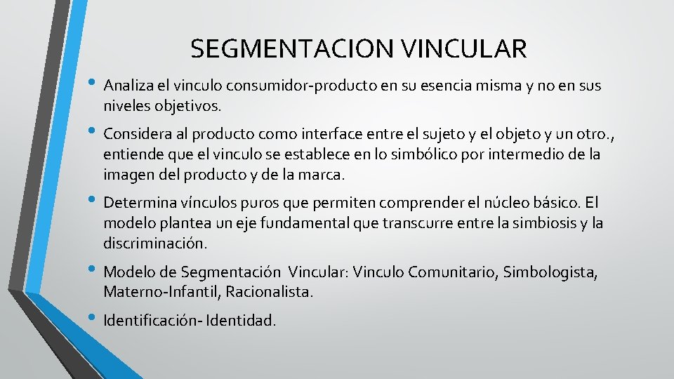 SEGMENTACION VINCULAR • Analiza el vinculo consumidor-producto en su esencia misma y no en