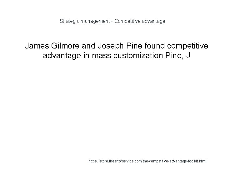Strategic management - Competitive advantage 1 James Gilmore and Joseph Pine found competitive advantage