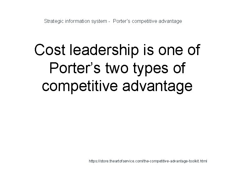 Strategic information system - Porter’s competitive advantage 1 Cost leadership is one of Porter’s