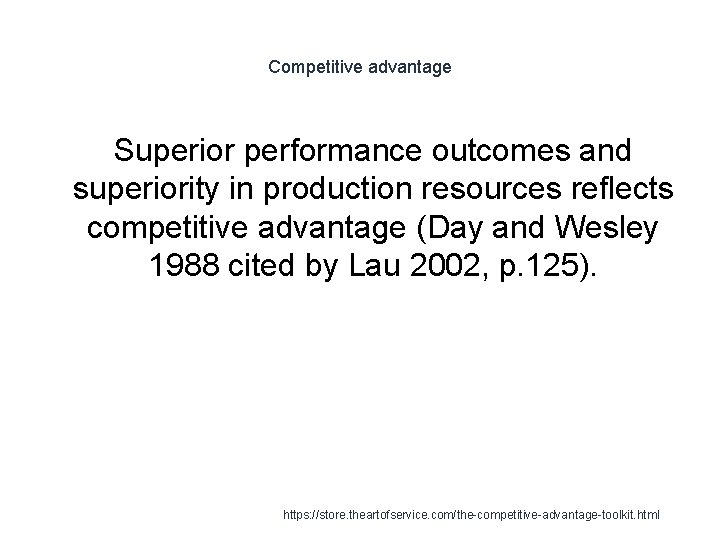 Competitive advantage Superior performance outcomes and superiority in production resources reflects competitive advantage (Day