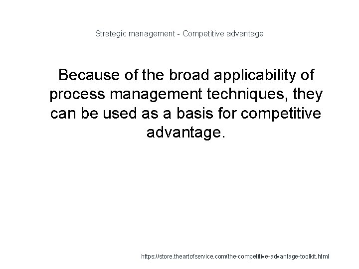 Strategic management - Competitive advantage 1 Because of the broad applicability of process management