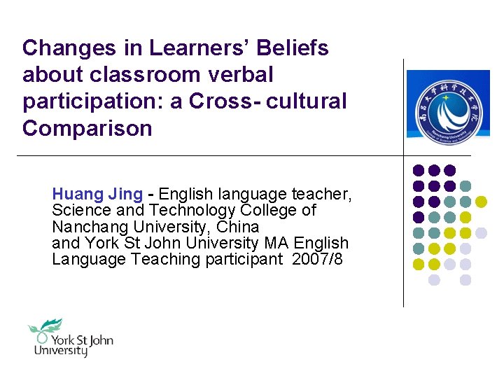 Changes in Learners’ Beliefs about classroom verbal participation: a Cross- cultural Comparison Huang Jing