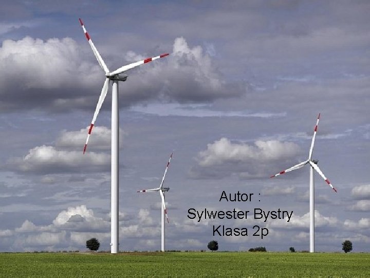 Autor : Sylwester Bystry Klasa 2 p 