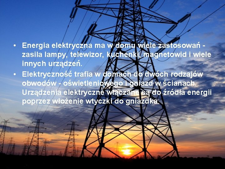  • Energia elektryczna ma w domu wiele zastosowań zasila lampy, telewizor, kuchenki, magnetowid