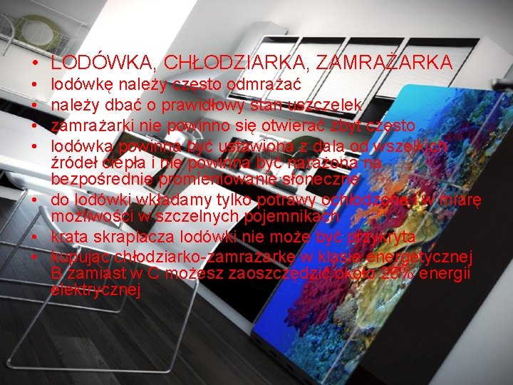  • LODÓWKA, CHŁODZIARKA, ZAMRAŻARKA • • lodówkę należy często odmrażać należy dbać o