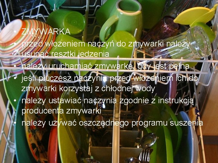  • ZMYWARKA • przed włożeniem naczyń do zmywarki należy usunąć resztki jedzenia •