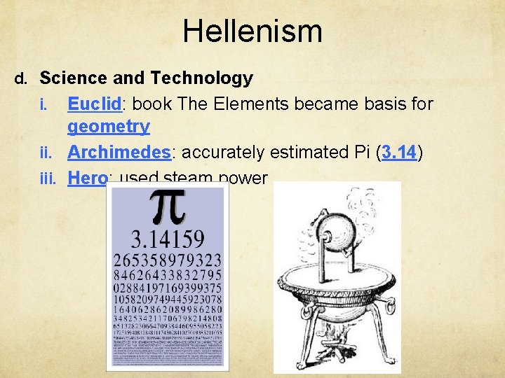 Hellenism d. Science and Technology Euclid: book The Elements became basis for geometry ii.