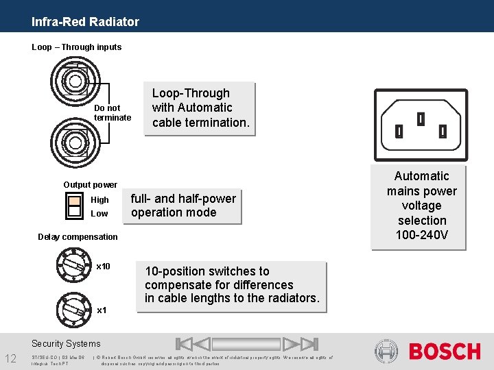 Infra-Red Radiator Loop – Through inputs Do not terminate Loop-Through with Automatic cable termination.