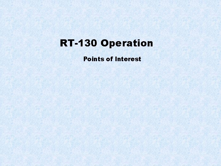 RT-130 Operation Points of Interest 