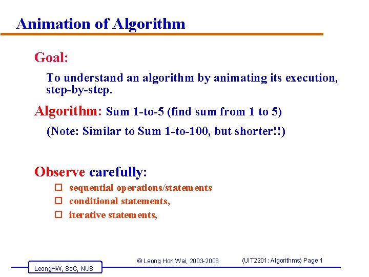 Animation of Algorithm Goal: To understand an algorithm by animating its execution, step-by-step. Algorithm: