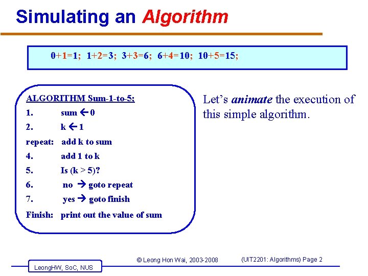 Simulating an Algorithm 0+1=1; 1+2=3; 3+3=6; 6+4=10; 10+5=15; Let’s animate the execution of this