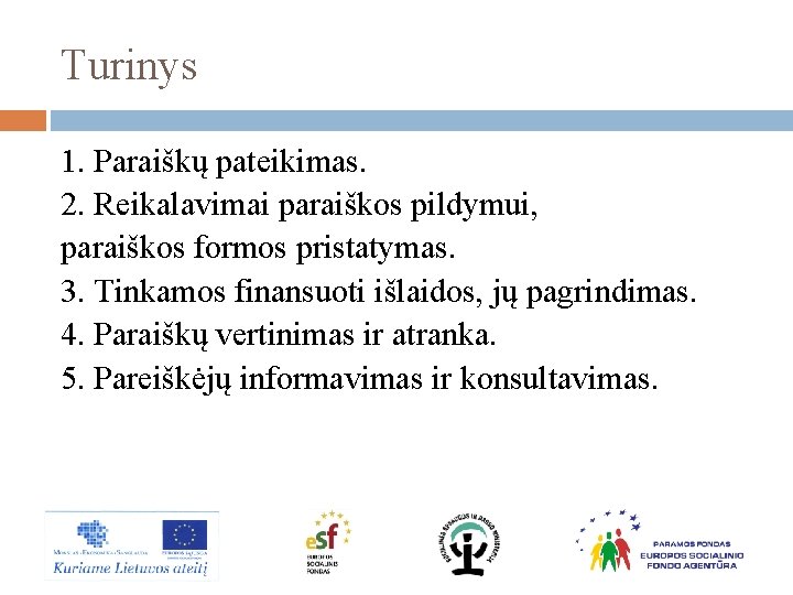 Turinys 1. Paraiškų pateikimas. 2. Reikalavimai paraiškos pildymui, paraiškos formos pristatymas. 3. Tinkamos finansuoti