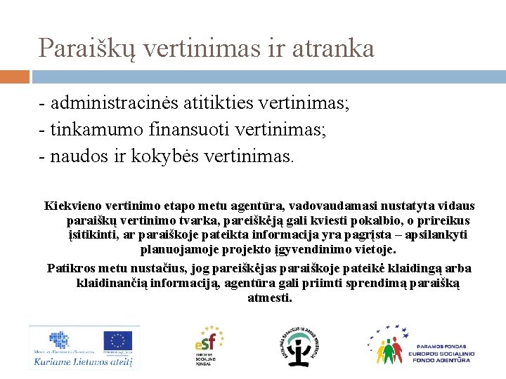 Paraiškų vertinimas ir atranka - administracinės atitikties vertinimas; - tinkamumo finansuoti vertinimas; - naudos