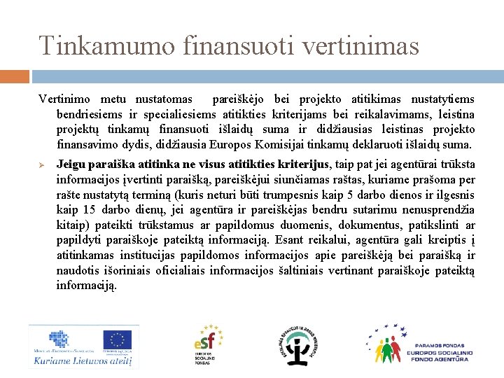 Tinkamumo finansuoti vertinimas Vertinimo metu nustatomas pareiškėjo bei projekto atitikimas nustatytiems bendriesiems ir specialiesiems