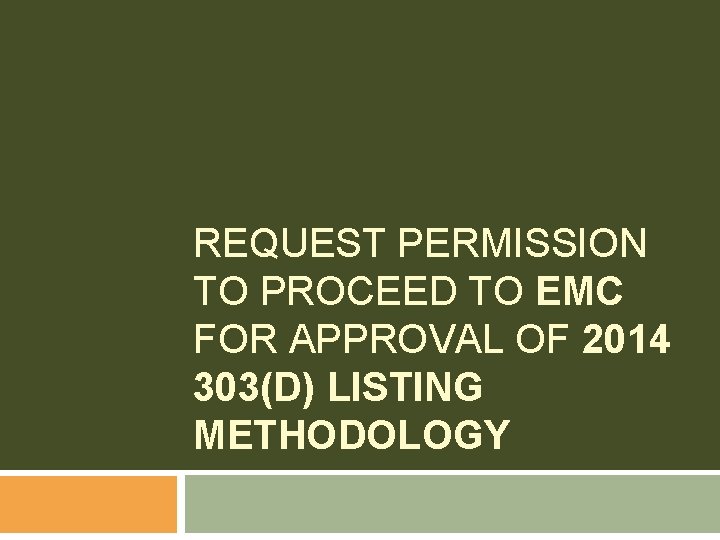 REQUEST PERMISSION TO PROCEED TO EMC FOR APPROVAL OF 2014 303(D) LISTING METHODOLOGY 