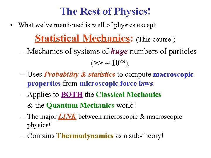 The Rest of Physics! • What we’ve mentioned is all of physics except: Statistical