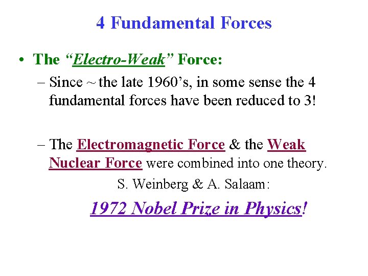 4 Fundamental Forces • The “Electro-Weak” Force: – Since ~ the late 1960’s, in